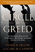 Circle of Greed The Spectacular Rise & Fall of the Lawyer Who Brought Corporate America to its Knees