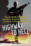 Highway to Hell Dispatches from a Mercenary in Iraq