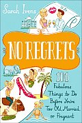 No Regrets 101 Fabulous Things to Do Before Youre Too Old Married or Pregnant