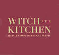 Witch In The Kitchen Titanias Book Of