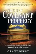New Covenant Prophecy A Supernatural Jewish Journey of Faith from the Old to New Covenant