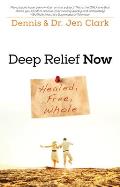 Deep Relief Now: Healed, Free, Whole