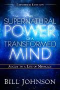 Supernatural Power of a Transformed Mind Expanded Edition Access to a Life of Miracles