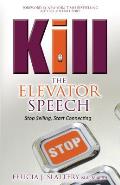 Kill the Elevator Speech: Stop Selling, Start Connecting