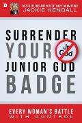 Surrender Your Junior God Badge: Every Woman's Battle with Control