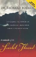 The Miracle of the Scarlet Thread: Revealing the Power of the Blood of Jesus from Genesis to Revelation