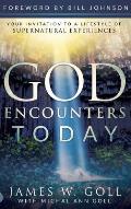 God Encounters Today: Your Invitation to a Lifestyle of Supernatural Experiences