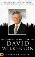 Walking in the Footsteps of David Wilkerson: Walking in the Footsteps of David Wilkerson The Journey and Reflections of a Spiritual Son