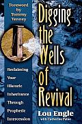 Digging the Wells of Revival Reclaiming Your History Inheritance Through Prophetic Intercession