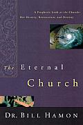 The Eternal Church: A Prophetic Look at the Church--Her History, Restoration, and Destiny