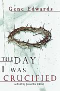 Day I Was Crucified As Told By Jesus The