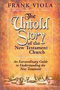 Untold Story of the New Testament Church The Original Pattern for Church Life & Growth