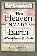 When Heaven Invades Earth A Practical Guide to a Life of Miracles Daily Devotional & Journal