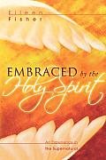 Embraced by the Holy Spirit An Experience in the Supernatural