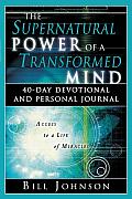 Supernatural Power of a Transformed Mind 40 Day Devotional & Personal Journal