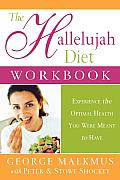 Hallelujah Diet Workbook Experience the Optimal Health You Were Meant to Have