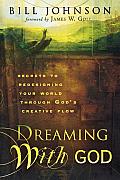 Dreaming with God Secrets to Redesigning Your World Through Gods Creative Flow