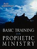 Basic Training for the Prophetic Ministry: A Call to Spiritual Warfare - Manual
