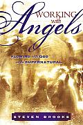 Working with Angels: Flowing with God in the Supernatural