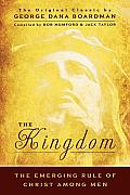 The Kingdom: The Emerging Rule of Christ Among Men