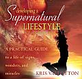 Developing a Supernatural Lifestyle: A Practical Guide to a Life of Signs, Wonders, and Miracles