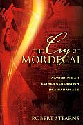 Cry of Mordecai: Awakening an Esther Generation in a Haman Age