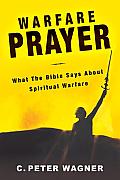 Warfare Prayer: What the Bible Says about Spiritual Warfare