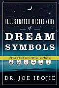 Illustrated Dictionary of Dream Symbols A Biblical Guide to Your Dreams & Visions