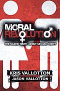 Moral Revolution The Naked Truth about Sexual Purity