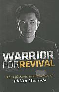 Warrior for Revival: The Life Story & Principles of Philip Mantofa