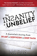 Insanity of Unbelief A Journalists Journey from Belief to Skepticism to Deep Faith