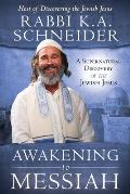 Awakening to Messiah A Supernatural Discovery of the Jewish Jesus