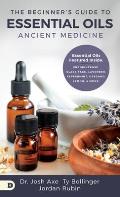 Beginners Guide to Essential Oils Ancient Medicine
