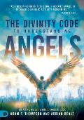 The Divinity Code to Understanding Angels: An A to Z Guide to God's Angelic Host