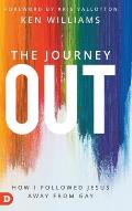 The Journey Out: How I Followed Jesus Away from Gay