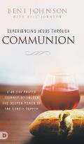 Experiencing Jesus Through Communion: A 40-Day Prayer Journey to Unlock the Deeper Power of the Lord's Supper