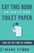 Eat This Book or Use it for Toilet Paper: Love in the Time of Corona