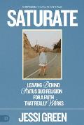 Saturate: Leaving Behind Status Quo Religion for a Faith That Really Works