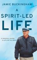 A Spirit-Led Life: My Personal Journey to Life in the Spirit