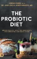 The Probiotic Diet: Improve Digestion, Boost Your Brain Health, and Supercharge Your Immune System
