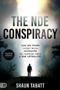 The Nde Conspiracy: Can We Trust Eyewitness Accounts of Heaven, Hell, and the Afterlife?