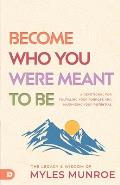 Become Who You Were Meant to Be: A Devotional for Fulfilling Your Purpose and Maximizing Your Potential