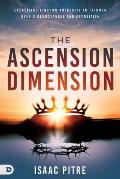 The Ascension Dimension: Exercising Kingdom Authority to Triumph Over Circumstances and Opposition