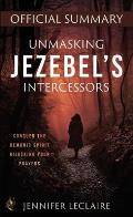 Unmasking Jezebel's Intercessors Official Summary: Conquer the Demonic Spirit Hijacking Your Prayers