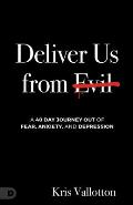 Deliver Us from Evil: A 40 Day Journey Out of Fear, Anxiety and Depression