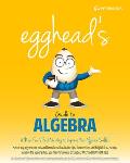 Eggheads Guide to Algebra A New Fun Visual Way to Improve Your Algebra Skills