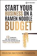 Start Your Business on a Ramen Noodle Budget 12 Lessons on Becoming a Young Entrepreneur When You Are Broke