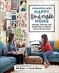 Beautiful Mess Happy Handmade Home A Room by Room Guide to Painting Crafting & Decorating a Cheerful More Inspiring Space