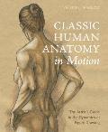 Classic Human Anatomy in Motion The Artists Guide to the Dynamics of Figure Drawing