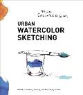 Urban Watercolor Sketching A Guide to Drawing Painting & Storytelling in Color